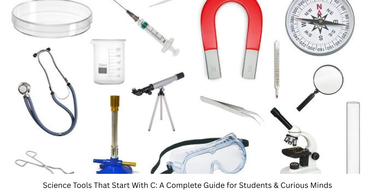 Science Tools That Start With C: A Complete Guide for Students & Curious Minds