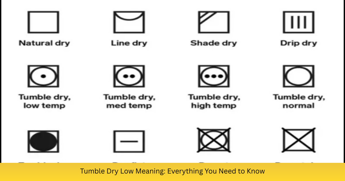 Tumble Dry Low Meaning: Everything You Need to Know
