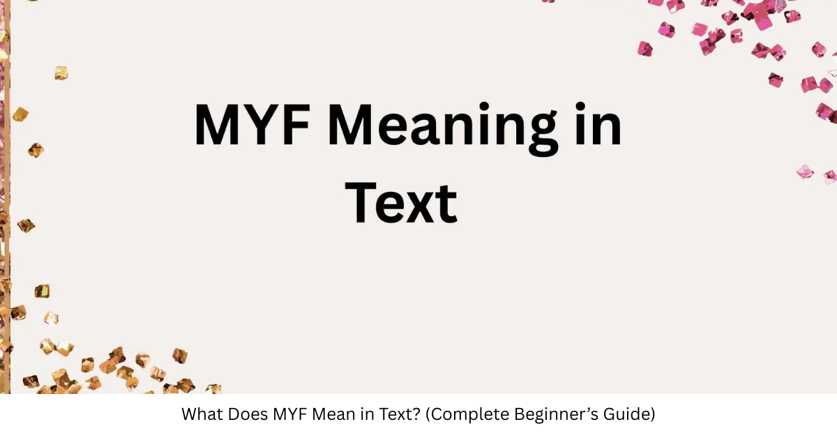 What Does MYF Mean in Text? (Complete Beginner’s Guide)
